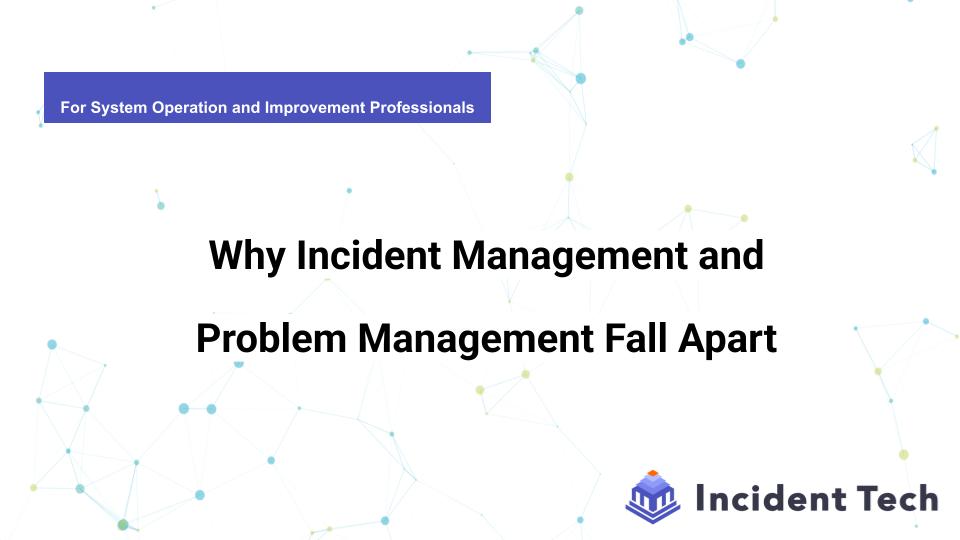 Why Incident Management and Problem　Management Fall Apart