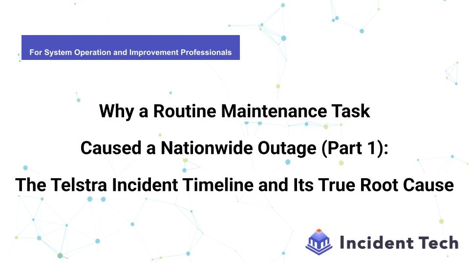 Why a Routine Maintenance Task Caused a Nationwide Outage (Part 1): The Telstra Incident Timeline and Its True Root Cause