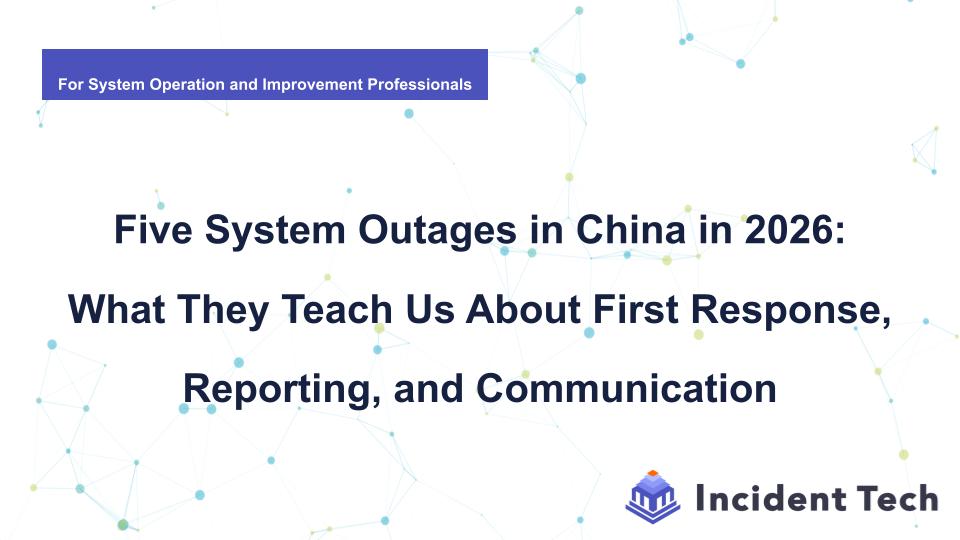 Five System Outages in China in 2026: What They Teach Us About First Response, Reporting, and Communication